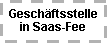 Textfeld: Geschftsstelle in Saas-Fee